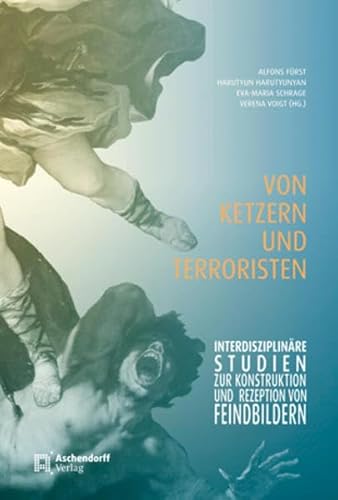 Stock image for Von Ketzern und Terroristen: Interdisziplinre Studien zur Konstruktion und Rezeption von Feindbildern for sale by Salsus Books (P.B.F.A.)