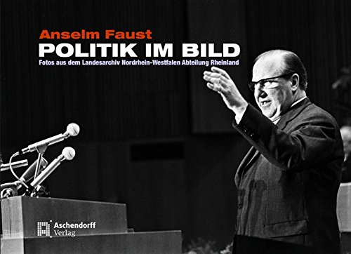 Imagen de archivo de Politik im Bild. Fotos aus dem Landesarchiv Nordrhein-Westfalen Abteilung Rheinland a la venta por Hylaila - Online-Antiquariat