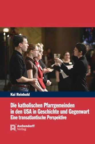 Beispielbild fr Die katholischen Pfarrgemeinden in den USA in Geschichte und Gegenwart. zum Verkauf von Antiquariat Dorner