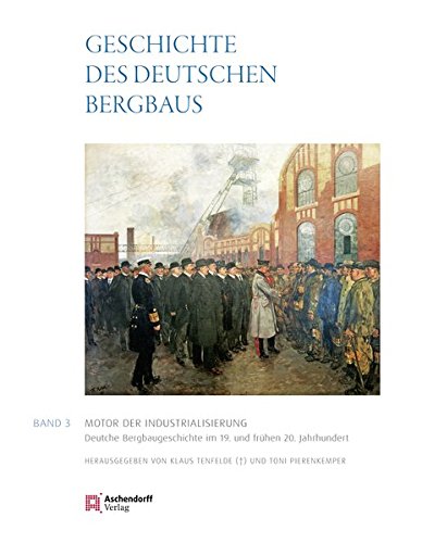 9783402129036: Geschichte des deutschen Bergbaus: Band 3: Motor der Industrialisierung. Deutsche Bergbaugeschichte im 19. und frhen 20. Jahrhundert