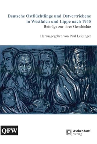 Deutsche Ostflüchtlinge und Ostvertriebene in Westfalen und Lippe nach 1945: Beiträge zu ihrer Geschichte und zur deutsch-polnischen Verständigung - Paul Leidinger