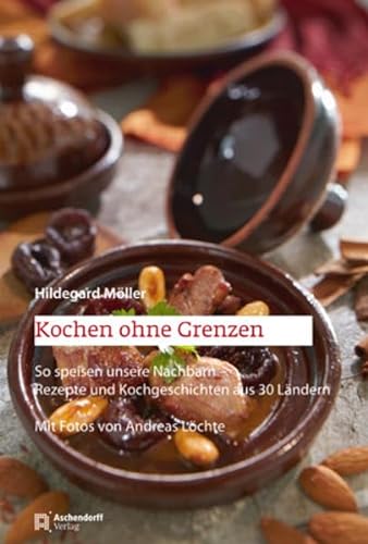 Kochen ohne Grenzen: So speisen unsere Nachbarn - Rezepte und Kochgeschichten aus 30 Ländern - Möller, Hildegard