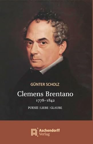 Clemens Brentano 1778-1842: Poesie / Liebe / Glaube (9783402129500) by Scholz, GÃ¼nter