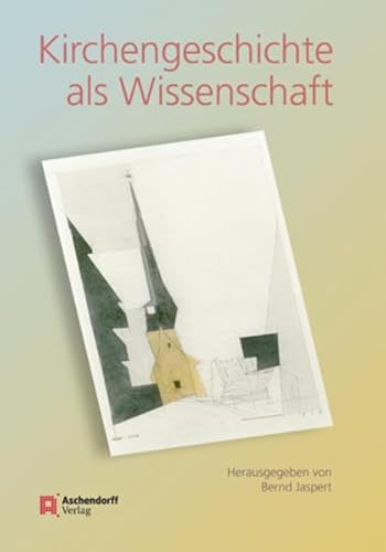 Kirchengeschichte als Wissenschaft - Jaspert, Bernd