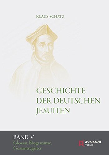 Geschichte der deutschen Jesuiten (1810-1983): Band V: Quellen, Glossar, Biogramme, Gesamtregister - Schatz, Klaus