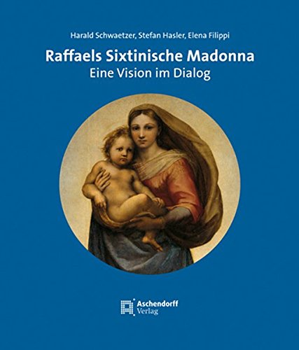 Raffaels Sixtinische Madonna: Eine Vision im Dialog - Hasler, Stefan, Schwaetzer, Harald