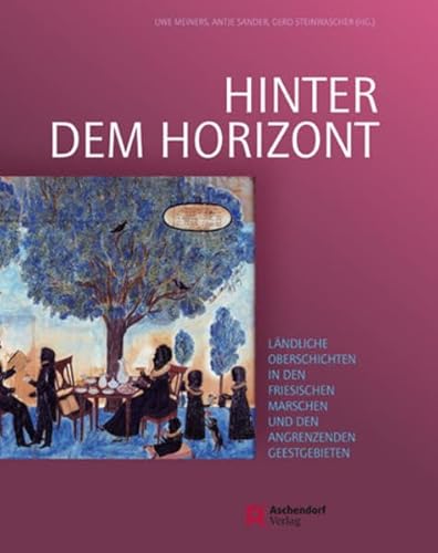 9783402130339: Hinter dem Horizont: Band 1: Sach- und Wissenskultur der lndlichen Oberschichten in den jeverlndischen Marschen und den angrenzenden Oldenburger ... Cloppenburg und im Schlomuseum Jever