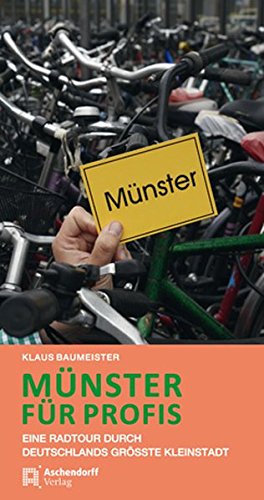 Münster für Profis: Eine Radtour durch Deutschlands größte Kleinstadt - Baumeister, Klaus