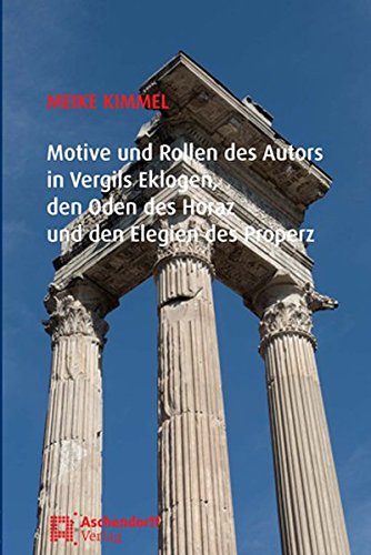 Stock image for Motive und Rollen des Autors in Vergils Eklogen, den Oden des Horaz und den Elegien des Properz for sale by Buchpark
