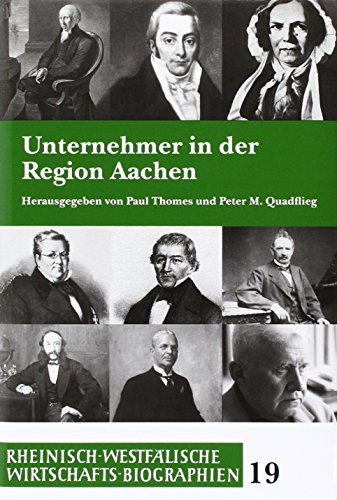 Unternehmer in der Region Aachen - zwischen Maas und Rhein. - Aachen: THOMES, Paul, Peter M. QUADFLIEG (Hrsg.),