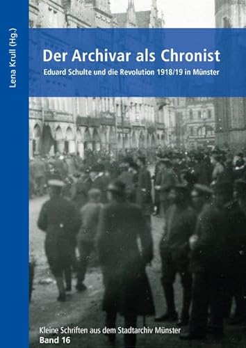 9783402131220: Der Archivar als Chronist: Eduard Schulte und die Revolution 1918/19 in Mnster
