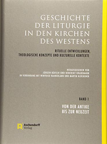 Beispielbild fr Geschichte der Liturgie in den Kirchen des Westens: Rituelle Entwicklungen, theologische Konzepte und kulturelle Kontexte.- Band 1: Von der Antike bis zur Neuzeit zum Verkauf von Antiquarius / Antiquariat Hackelbusch