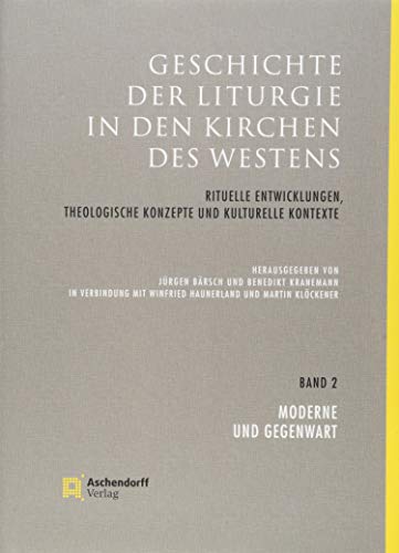 Beispielbild fr Geschichte der Liturgie in den Kirchen des Westens: Rituelle Entwicklungen, theologische Konzepte und kulturelle Kontexte.- Band 2: Moderne und Gegenwart zum Verkauf von Antiquarius / Antiquariat Hackelbusch