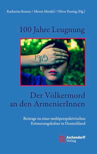 Beispielbild fr 100 Jahre Leugnung. Der Vlkermord an den ArmenierInnen: Beitrag zu einer multiperspektivischen Erinnerungskultur in Deutschland zum Verkauf von medimops