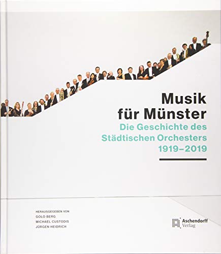 9783402133880: Musik fr Mnster: Geschichte des Stdtischen Orchesters Mnster 1919-2019