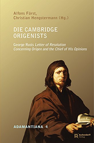 9783402137147: Die Cambridge Origenists: George Rust's Letter of Resolution Concerning Origen and the Chief of His Opinions: 4 (Adamantiana)