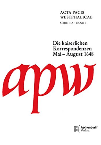 9783402137857: Acta Pacis Westphalicae / Serie II / Die kaiserlichen Korrespondenzen: Band 9: Mai - August 1648