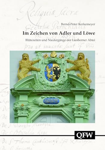 Stock image for Im Zeichen Von Adler Und Lowe: Blutezeiten Und Niedergange Der Liesborner Abtei (Quellen Und Forschungen Zur Geschichte Des Kreises Warendorf, 62) for sale by Chiron Media