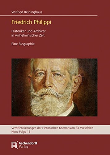 Beispielbild fr Friedrich Philippi. Historiker und Archivar in wilhelminischer Zeit - eine Biographie. zum Verkauf von Mller & Grff e.K.