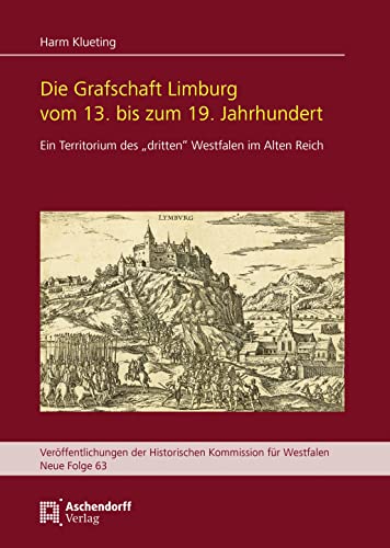 9783402151464: Die Grafschaft Limburg Vom 13. Bis Zum 19. Jahrhundert: Ein Territorium Des 'Dritten' Westfalen Im Alten Reich (Veroffentlichungen Der Historischen Kommission Fur Westfalen, 63)