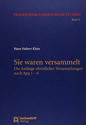 Sie waren versammelt: Die Anfange christlicher Versammlungen nach Apg 1-6 (Frankfurter Theologisc...