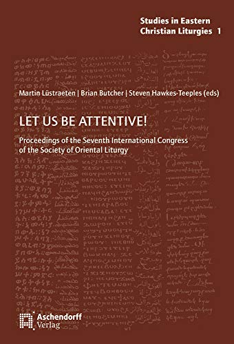 9783402217641: Let Us Be Attentive!: Proceedings of the Seventh International Congress of the Society of Oriental Liturgy Presov (jSlovakia), 9-14 July 2018 (Studies in Eastern Christian Liturgies, 1)