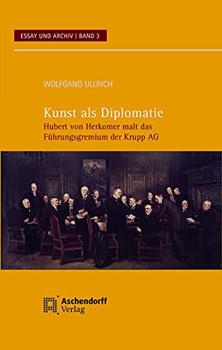 9783402224809: Kunst als Diplomatie: Hubert von Herkomer malt das Fhrungsgremium der Krupp AG