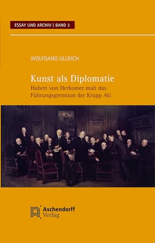9783402224809: Kunst ALS Diplomatie: Hubert Von Herkomer Malt Das Fuhrungsgremium Der Krupp AG