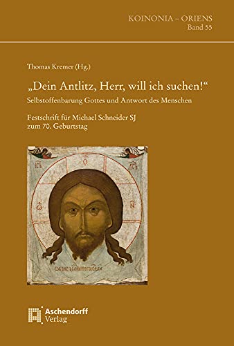 Stock image for Dein Antliz, Herr, will ich suchen!": Selbstoffenbarung Gottes und Antwort des Menschen. Festschrift fr Michael Schneider SJ zum 70. Geburtstag (Koinonia - Oriens) for sale by medimops