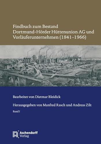 Stock image for Findbuch zum Bestand Dortmund-Hrder Httenunion AG und Vorluferunternehmen (1841?1966): Bearbeitet von Dietmar Bleidick. Herausgegeben von Manfred Rasch und Andreas Zilt for sale by medimops