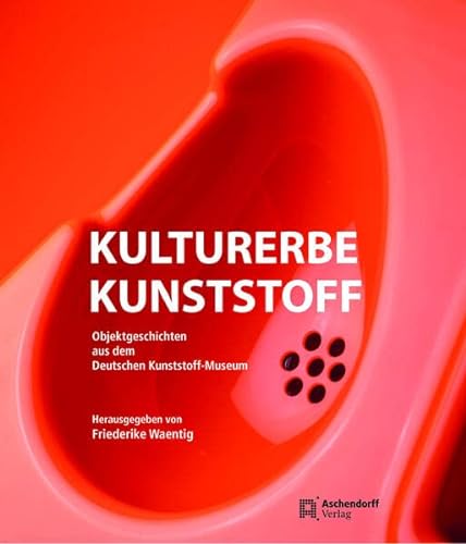 9783402249185: Kulturerbe Kunststoff: Objektgeschichten Aus Dem Deutschen Kunststoff-Museum