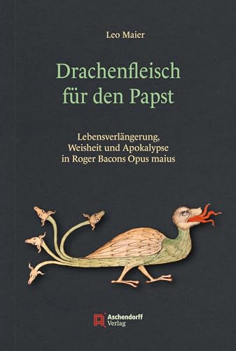 9783402249697: Drachenfleisch Fur Den Papst: Lebensverlangerung, Weisheit Und Apokalypse in Roger Bacons Opus Maius