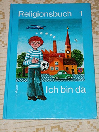 Religionsbuch - Ich bin da / 1. Jahrgangsstufe - Baur, Andreas, Hans Kögel und Josef Quadflieg