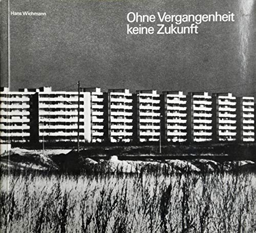 Ohne Vergangenheit, keine Zukunft: Bildfolgen uÌˆber d. wachsende ZerstoÌˆrung unserer Kulturlandschaft in Stadt u. Land (German Edition) (9783403006343) by Unknown