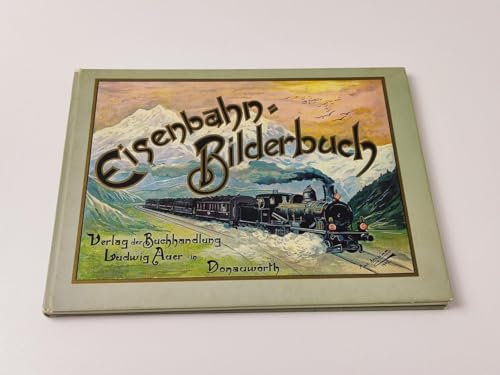 Eisenbahn-Bilderbuch: Allen braven Kindern gewidmet vom Onkel Ludwig. Mit 29 Vollbildern und 41 T...