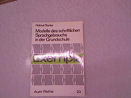 Modelle des schriftlichen Sprachgebrauchs in der Grundschule (Reihe Exempla ; Bd. 23) (German Edition) (9783403007937) by Sauter, Helmut