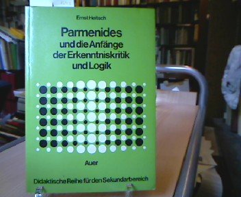 Parmenides und die Anfange der Erkenntniskritik und Logik (Auers didaktische Reihe fur den Sekundarbereich)