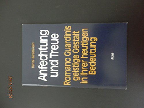 Anfechtung und Treue : Romano Guardinis geistige Gestalt in ihrer heutigen Bedeutung. - Gerl, Hanna-Barbara