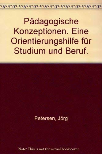 Pädagogische Konzeptionen: Ein Leitfaden für Studium und Weiterbildung - Petersen, Jörg und Gerd B Reinert