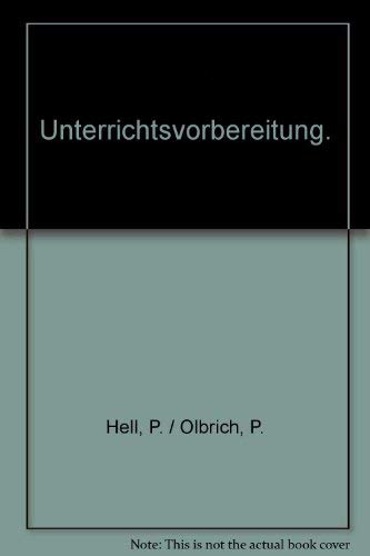 Unterrichtsvorbereitung. Grundlagen - Struktur - praktische Hinweise - Hell, Peter, Olbrich, Paul