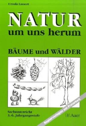 Natur um uns herum: Bäume und Wälder. Sachunterricht 3. - 6. Jahrgangsstufe - 3. Auflage