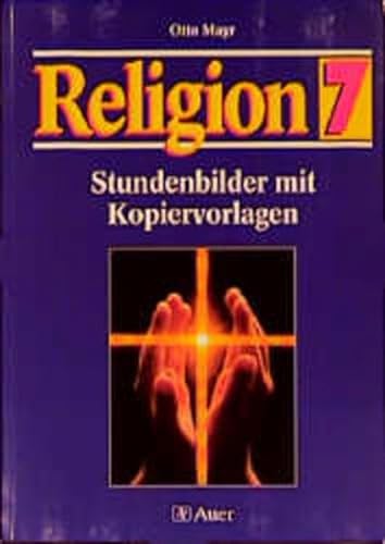 Kopiervorlagen Religion. Mit Lösungen: Religion, Stundenbilder mit Kopiervorlagen, 7. Jahrgangsstufe - Mayr Otto