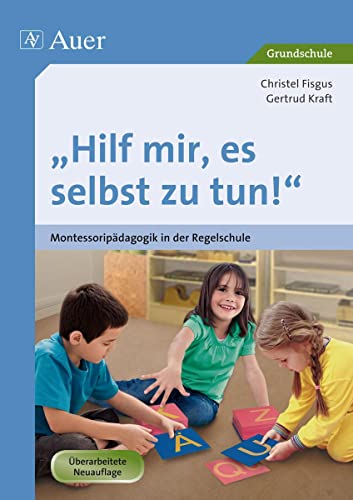 9783403024675: Hilf mir, es selbst zu tun!: Montessoripdagogik in der Regelschule (1. bis 4. Klasse)