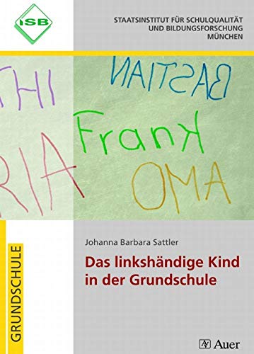 Das linkshändige Kind in der Grundschule. [Autorin: Johanna Barbara Sattler]. Staatsinstitut für ...