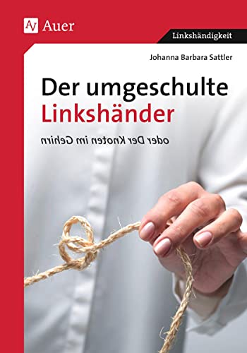 Stock image for Der umgeschulte Linkshnder: Oder Der Knoten im Gehirn for sale by medimops