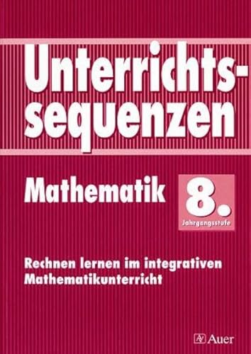 Stock image for Unterrichtssequenzen Mathematik. Rechnen lernen im integrativen Mathematikunterricht. Mit Arbeitsblttern/Kopiervorlagen: Unterrichtssequenzen Mathematik, 8. Jahrgangsstufe for sale by medimops