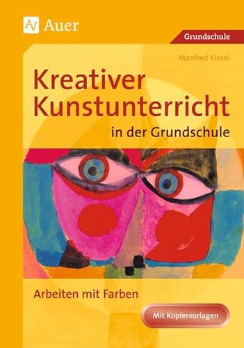 Kreativer Kunstunterricht in der Grundschule, Arbeiten mit Farbe - Kiesel, Manfred