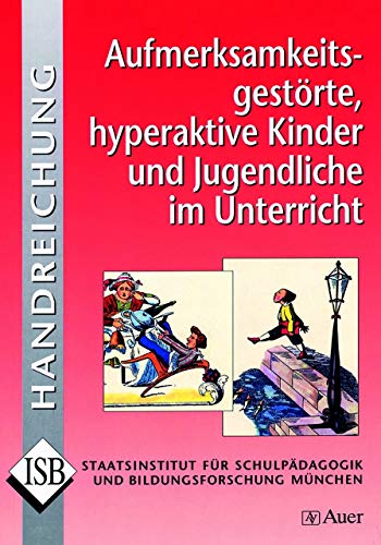 Stock image for ISB-Handreichungen: Aufmerksamkeitsgestrte, hyperaktive Kinder und Jugendliche im Unterricht -Language: german for sale by GreatBookPrices