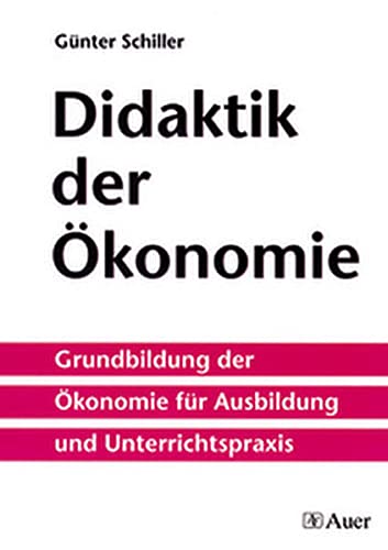 9783403036081: Didaktik der konomie: Grundbildung der konomie fr Ausbildung und Unterrichtspraxis
