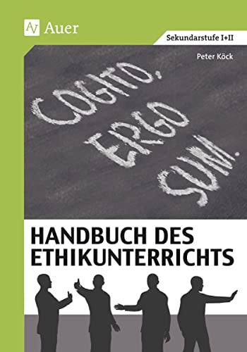 Handbuch des Ethikunterrichts: Fachliche Grundlagen, Didaktik und Methodik, Beispiele und Materialien (5. bis 13. Klasse) - Köck, Peter und Michael Köck